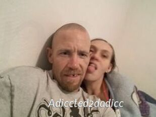 Adiccted2dadicc