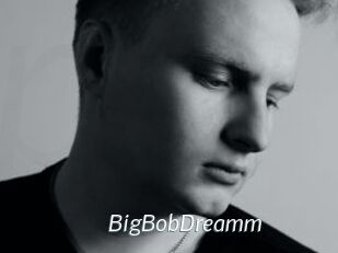 BigBobDreamm