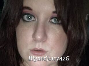 Bigandjuicy42G
