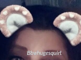 Bbwhugesquirt