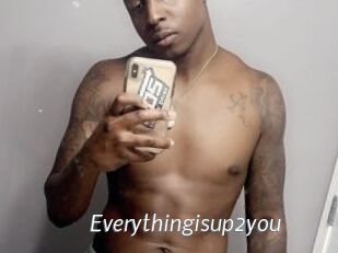 Everythingisup2you