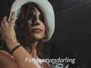Foryoureyesdarling