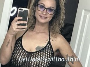 Gettindirtywitthouthim