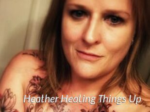 Heather_Heating_Things_Up