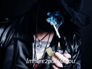 Imhere2punishyou