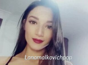 Lanamalkovichpop
