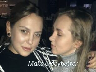 Make_urdaybetter