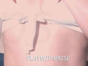 PLAYWITHROSE