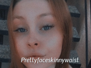 Prettyfaceskinnywaist