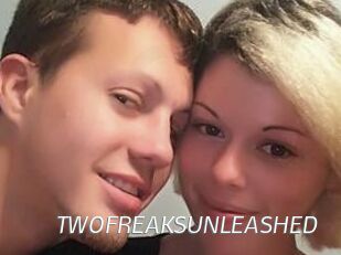 TWOFREAKSUNLEASHED
