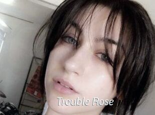 Trouble_Rose