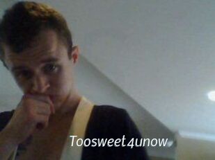 Toosweet4unow