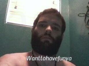 Wanttohavefunya