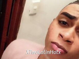 XTwoLatinHotx