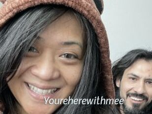 Youreherewithmee