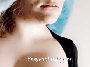 Yesyesohbabyyes